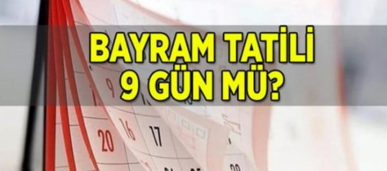 Bayram tatili 9 güne çıkarılacak mı?