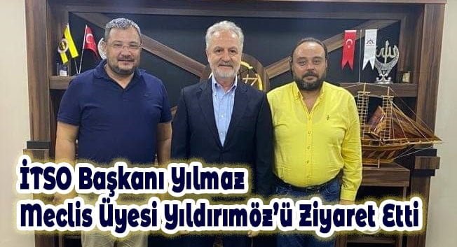 İTSO Başkanı Yılmaz Meclis &Uuml;yesi Yıldırım&ouml;z&rsquo;&uuml; Ziyaret Etti