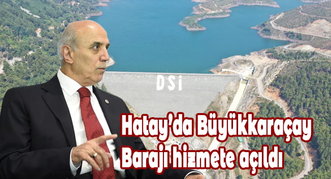 Hatay’da Büyükkaraçay Barajı hizmete açıldı