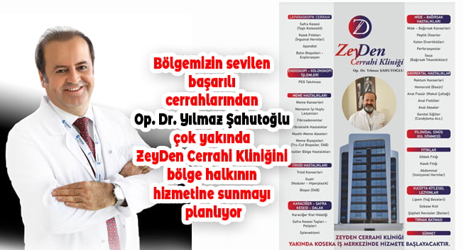 Bölgemizin sevilen başarılı cerrahlarından Op. Dr. Yılmaz Şahutoğlu çok yakında ZeyDen Cerrahi Kliniğini bölge halkının hizmetine sunmayı planlıyor