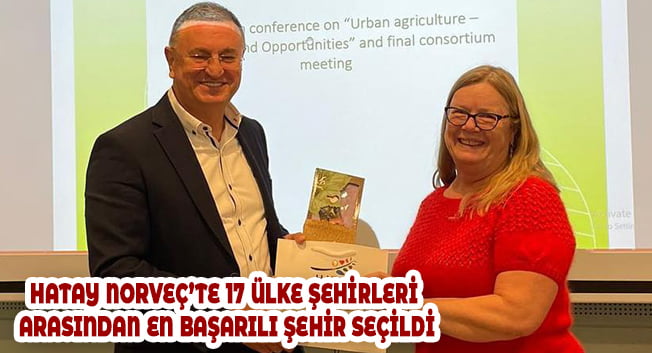 HATAY NORVEÇ’TE 17 ÜLKE ŞEHİRLERİ ARASINDAN EN BAŞARILI ŞEHİR SEÇİLDİ