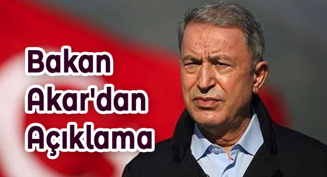Bakan Akar&#8217;dan Açıklama
