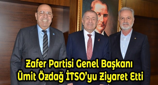 Zafer Partisi Genel Başkanı &Uuml;mit &Ouml;zdağ İTSO&rsquo;yu Ziyaret Etti