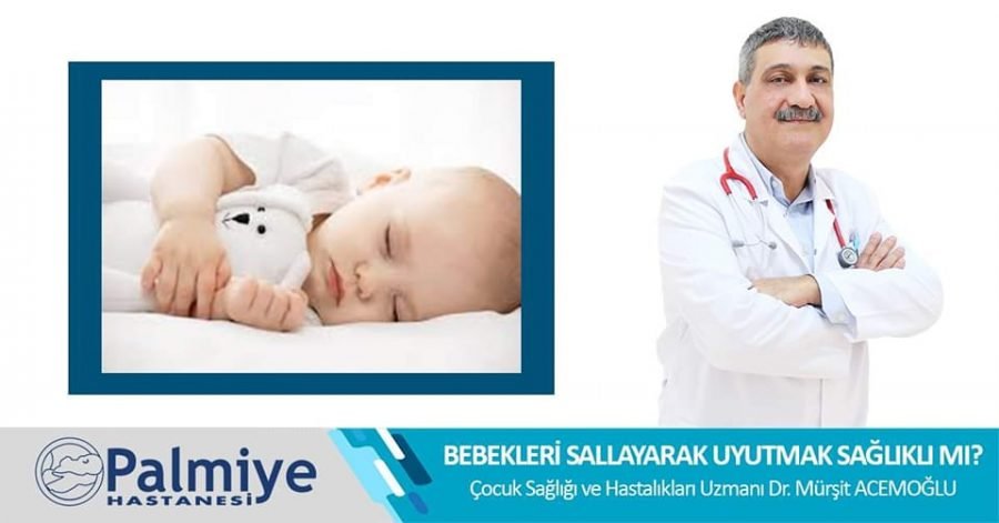 BEBEKLERİ SALLAYARAK UYUTMAK SAĞLIKLI MI?