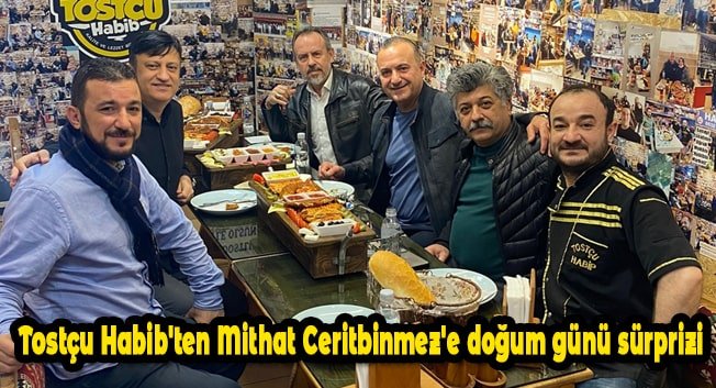Tostçu Habib’ten Mithat Ceritbinmez’e doğum günü sürprizi