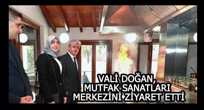 VALİ DOĞAN, HATAY VALİLİĞİ MUTFAK SANATLARI MERKEZİNİ ZİYARET ETTİ