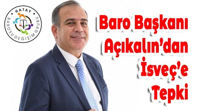 Baro Başkanı Açıkalın’dan İsveç’e Tepki