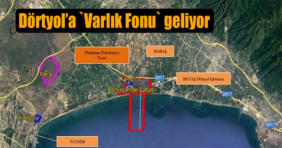 Dörtyol’a `Varlık Fonu` geliyor