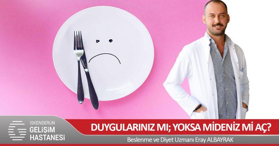 DUYGULARINIZ MI; YOKSA MİDENİZ Mİ AÇ?