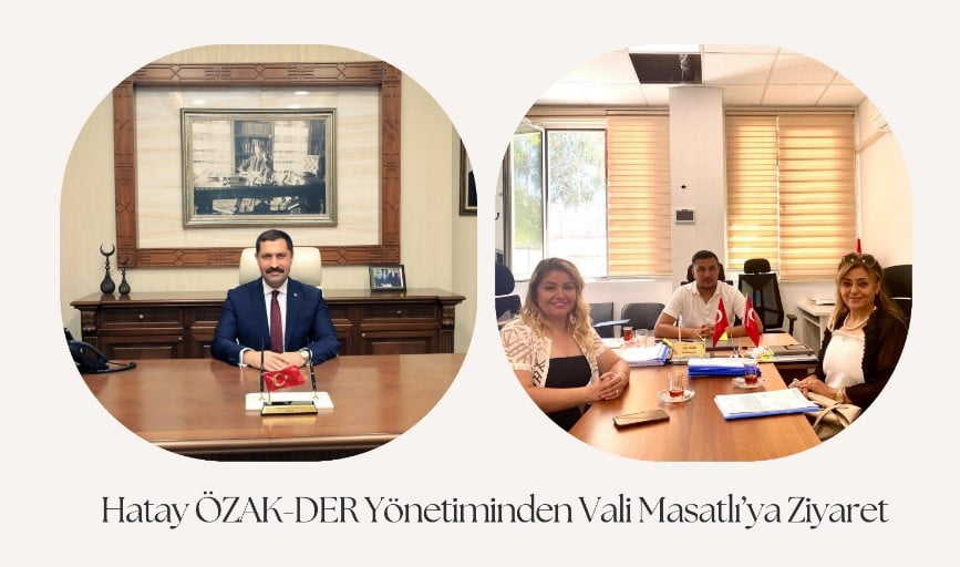 Hatay ÖZAK-DER Yönetiminden Vali Masatlı’ya Ziyaret